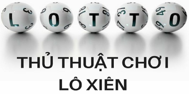 Thủ thuật chơi lô xiên đơn giản, hiệu quả cực đỉnh